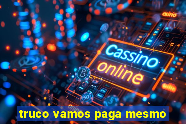 truco vamos paga mesmo